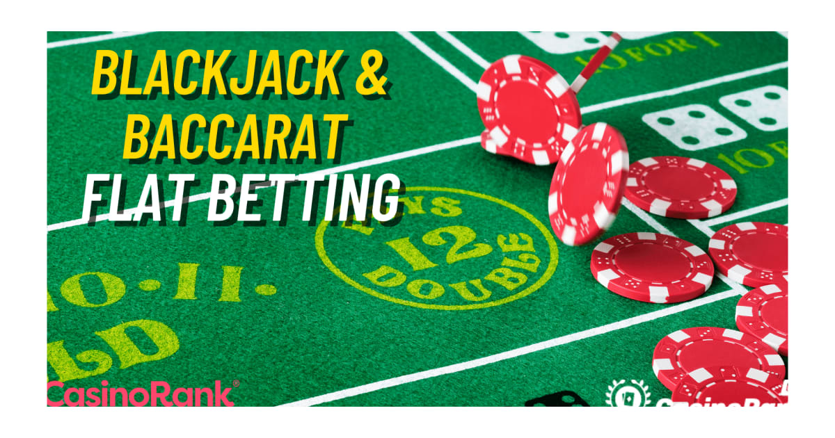 Flat klađenje Baccarat i Blackjack strategija za online kazina uživo
